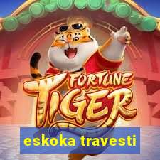 eskoka travesti